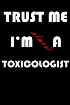 Trust Me I'm Almost  Toxicologist: A Journal to organize your life and working on your goals : Passeword tracker, Gratitude journal, To do list, ... Weekly meal planner, 120 pages , matte cover