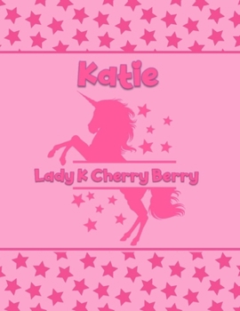 Katie Lady K Cherry Berry: Personalized Draw & Write Book with Her Unicorn Name | Word/Vocabulary List Included for Story Writing