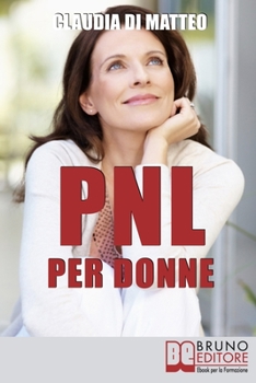Paperback PNL per Donne: Come Stimolare l'Espressione del Talento Femminile che si Cela in Ogni Donna [Italian] Book