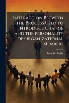 Paperback Interaction Between the Process Used to Introduce Change and the Personality of Organizational Members Book