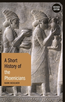 Paperback A Short History of the Phoenicians: Revised Edition Book