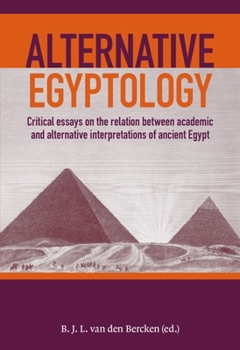 Hardcover Alternative Egyptology: Critical Essays on the Relation Between Academic and Alternative Interpretations of Ancient Egypt Book