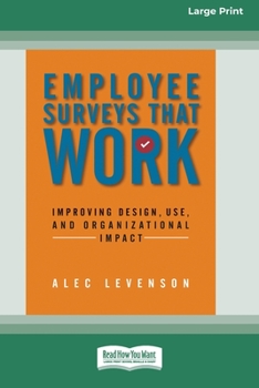 Paperback Employee Surveys That Work: Improving Design, Use, and Organizational Impact [16 Pt Large Print Edition] Book