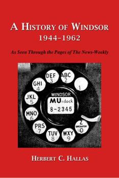 Paperback A History of Windsor 1944-1962: As Seen Through the Pages of the News-Weekly Book