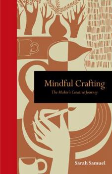 Hardcover Mindful Crafting: The Maker's Creative Journey Book