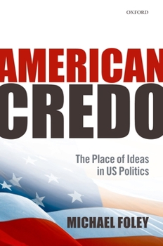Hardcover American Credo: The Place of Ideas in American Politics Book