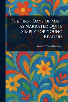 The First Days of Man, as Narrated Quite Simply for Young Readers: Unveiling the Dawn of Humankind for Young Minds