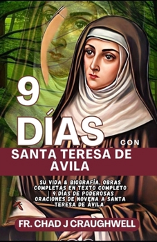 9 DÍAS Con Santa Teresa de Ávila: Su vida & Biografía, Obras completas en texto completo | 9 días de poderosas oraciones de novena a Santa Teresa de ... to the Catholic Saint) (Spanish Edition)