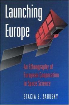 Paperback Launching Europe: An Ethnography of European Cooperation in Space Science Book