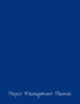 Project Management Planner: Project Manager Organizer Notebook Journal | Daily, Weekly, Monthly and Yearly Tools to Improve Productivity and ... Events, Plan Timelines and Track Goals