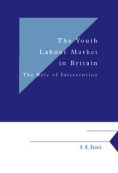 The Youth Labour Market in Britain: The Role of Intervention (Department of Applied Economics Occasional Papers)