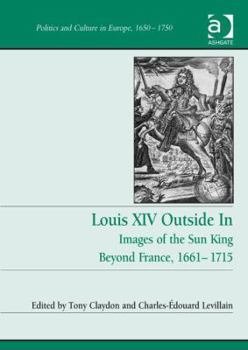 Hardcover Louis XIV Outside In: Images of the Sun King Beyond France, 1661-1715 Book