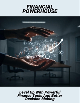 Paperback Financial Powerhouse: Level Up With Powerful Finance Tools And Better Decision Making Book