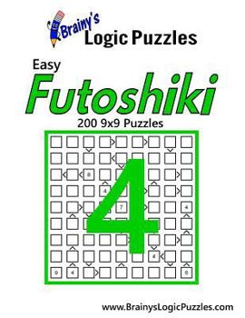 Paperback Brainy's Logic Puzzles Easy Futoshiki #4: 200 9x9 Puzzles Book