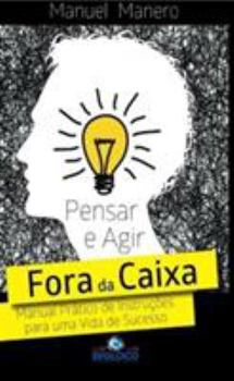 Paperback Pensar e Agir Fora da Caixa: Manual Pratico de Instrucoes para uma Vida de Sucesso (Portuguese Edition) [Portuguese] Book