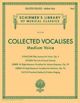 Collected Vocalises: Medium Voice - Concone, Lutgen, Sieber, Vaccai: Schirmer's Library of Musical Classics Volume 2134