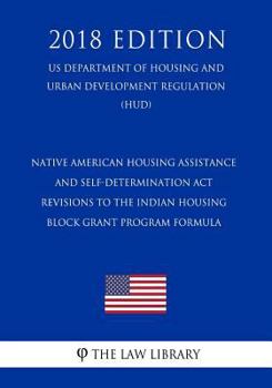 Native American Housing Assistance and Self-Determination Act - Revisions to the Indian Housing Block Grant Program Formula (US Department of Housing ... Development Regulation) (HUD)