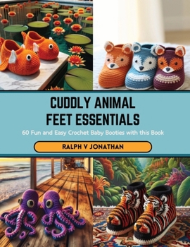 Paperback Cuddly Animal Feet Essentials: 60 Fun and Easy Crochet Baby Booties with this Book