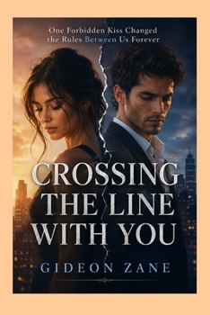 Paperback Crossing the Line with You: One Forbidden Kiss Changed the Rules Between Us Forever Book
