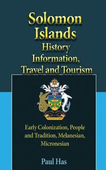 Paperback Solomon Islands History Information, Travel and Tourism: Early Colonization, People and Tradition, Melanesian, Micronesian Book