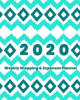 Paperback 2020 Weekly Shopping and Expenses Planner: Spending Tracker for 52 Weeks Teal Turquoise Blue Ikat Pattern Cover Book