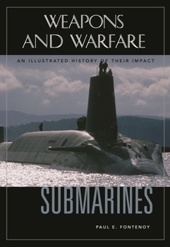 Submarines: An Illustrated History Of Their Impact - Book  of the Weapons and Warfare