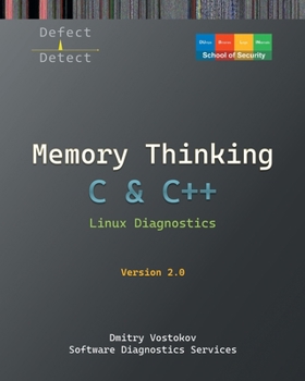 Paperback Memory Thinking for C & C++ Linux Diagnostics: Slides with Descriptions and Source Code Illustrations, Second Edition Book