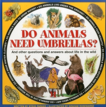 Do Animals Need Umbrellas?: And Other Questions and Answers about Life in the Wild - Book  of the Ask About Animals