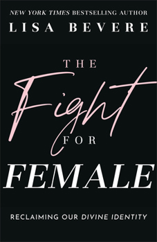 Paperback The Fight for Female: Reclaiming Our Divine Identity Book