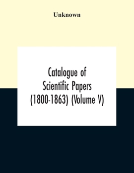 Paperback Catalogue Of Scientific Papers (1800-1863) (Volume V) Book