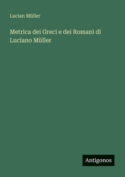 Metrica dei Greci e dei Romani di Luciano Müller (Italian Edition)
