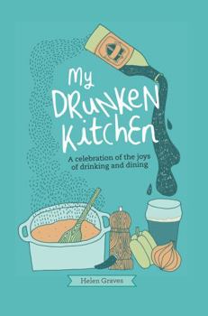 Hardcover My Drunken Kitchen: A Celebration of the Joys of Drinking and Dining Book