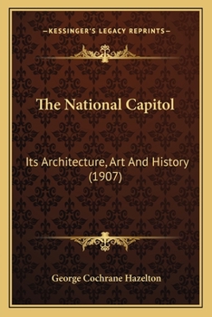 Paperback The National Capitol: Its Architecture, Art And History (1907) Book