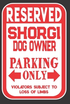 Paperback Reserved Shorgi Dog Owner Parking Only. Violators Subject To Loss Of Limbs: Blank Lined Notebook To Write In - Appreciation Gift For Shorgi Dog Lovers Book