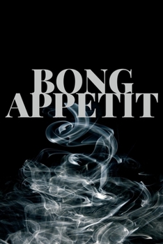Paperback Bong Appetit: Lined Recipe Notebook For Chefs, Cooks And Culinary Artists That Love Cooking With Marijuana! Book