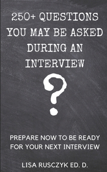 Paperback 250+ Questions You May Be Asked During an Interview: Prepare Now to be Ready for Your Next Interview Book