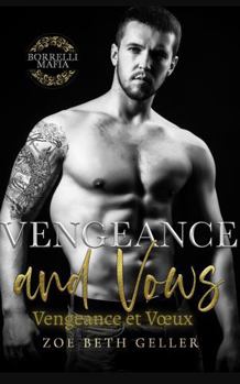 Vengeance and Vows-Venegnace et Voeux (Borrelli Mafia (French)) (French Edition)
