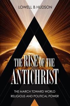 Paperback The Rise of the Antichrist: The March Toward World Religious & Political Power Book