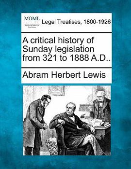 Paperback A Critical History of Sunday Legislation from 321 to 1888 A.D.. Book