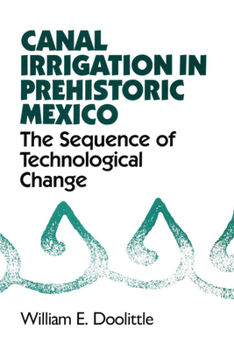 Paperback Canal Irrigation in Prehistoric Mexico: The Sequence of Technological Change Book