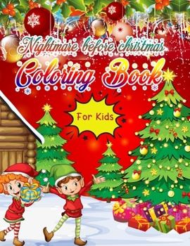 Nightmare Before Christmas Coloring Book for Kids: Christmas Coloring Book for Kids Fun Children's Christmas Gift or Present for Toddlers & Kids - 50 Beautiful Pages to Color with Santa Claus, Elf Sno