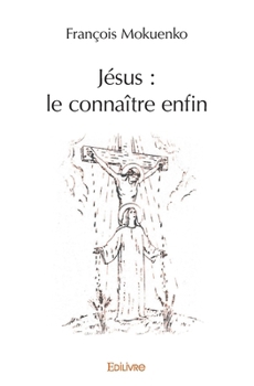 Paperback Jésus: le connaître enfin [French] Book