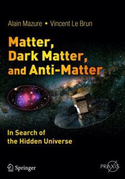 Paperback Matter, Dark Matter, and Anti-Matter: In Search of the Hidden Universe Book