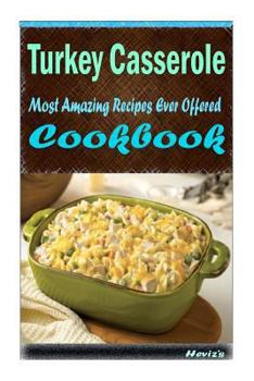 Paperback Turkey Casserole: 101 Delicious, Nutritious, Low Budget, Mouth watering Cookbook Book