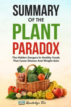 Paperback Summary of The Plant Paradox: The Hidden Dangers In Healthy Foods That Cause Disease And Weight Gain Book