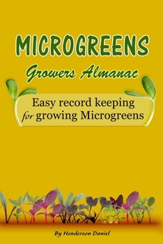 Paperback Microgreens Growers Almanac: Easy record keeping for growing Microgreens (Gold Cover) Book