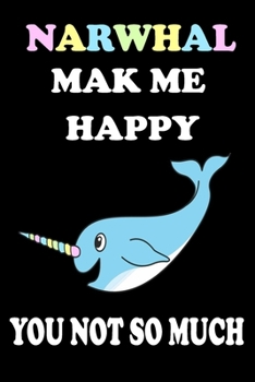 Paperback Narwhal Mak Me HAPPY You Not so Much Book