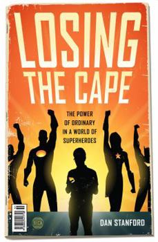 Paperback Losing the Cape: The Power of Ordinary in a World of Superheroes Book