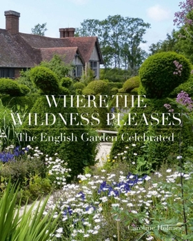 Hardcover Where the Wildness Pleases: The English Garden Celebrated Book