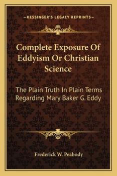 Paperback Complete Exposure Of Eddyism Or Christian Science: The Plain Truth In Plain Terms Regarding Mary Baker G. Eddy Book